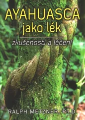 Ayahuasca kuten lääke - kokea ja paranemista / Ralph Metzner