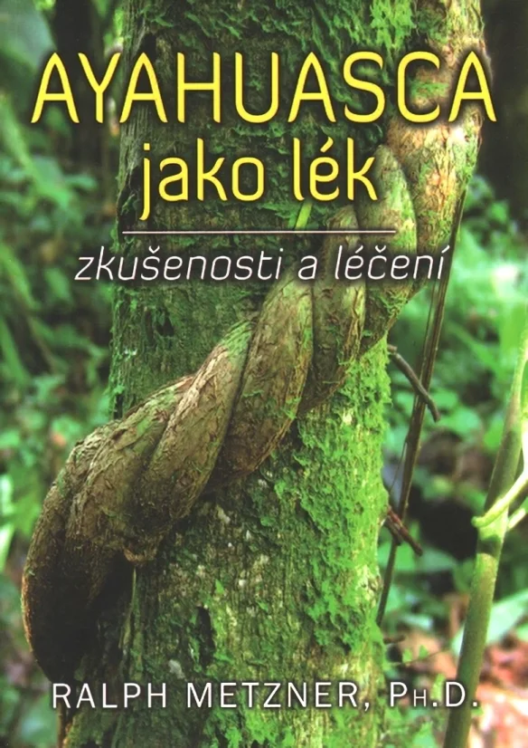 Ayahuasca kuten lääke - kokea ja paranemista / Ralph Metzner